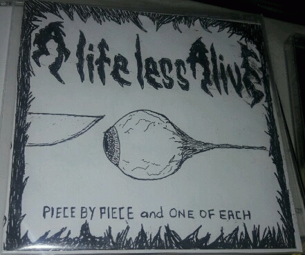 A Life Less Alive : Piece by Piece and One of Each